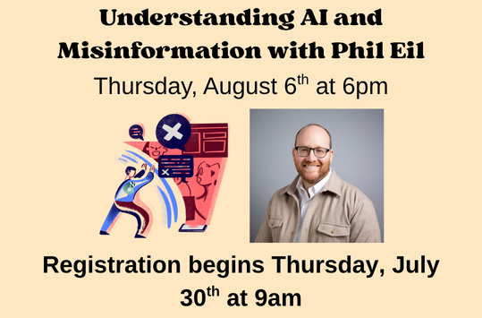 Understanding AI and Misinformation with Phil Eil Thursday August 6 at 6pm