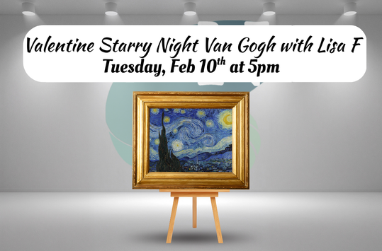 Valentine Starry Night Van Gogh with Lisa F Tuesday Feb 10th at 5pm