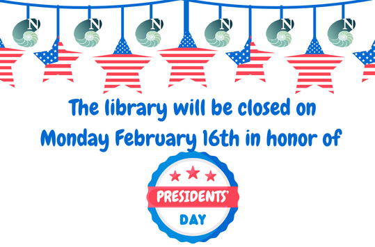 Library closed Feb 16 for Presidents Day
