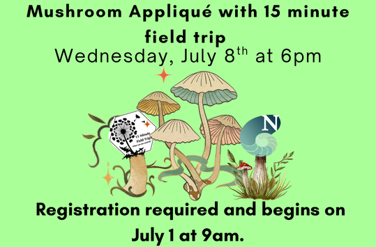 Mushroom Applique with 15 Minute Field Trips Wed July 8 at 6pm