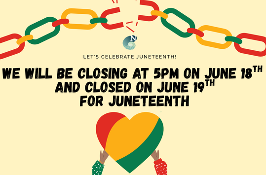 We will be closing at 5pm on June 18th and Closed on June 19th for Juneteenth