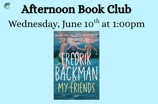 Afternoon Book Club Wednesday June 10 at 1pm. 