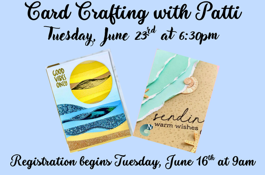 Card Crafting with Patti Tuesday June 23 at 6:30pm