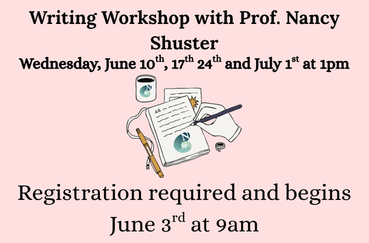 Writing Workshop with Prof. Nancy Shuster continues Wed June 17 and June 24 1pm