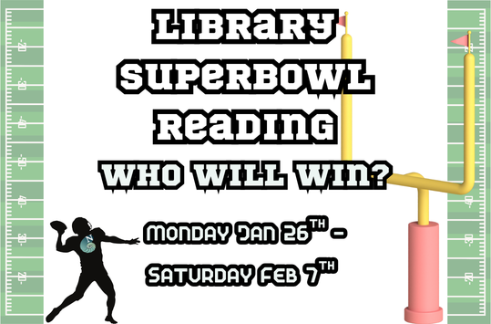 Library Superbowl Reading: Who Will Win Monday Jan 26th - Saturday Feb 7th