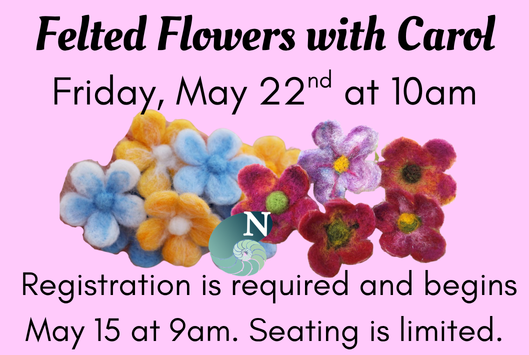Felted Flowers with Carol May 22 at 10am