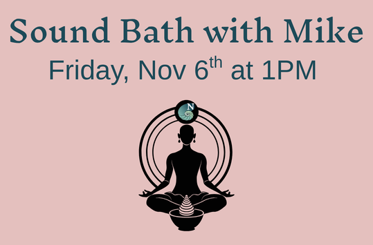 Sound Bath with Mike Friday Nov 6 at 1pm