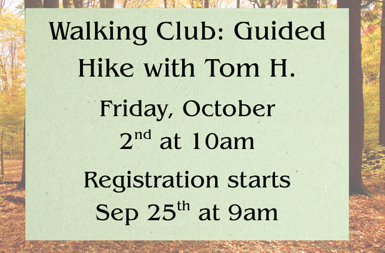 Walking Club Friday Oct 2 Guided Hike with Tom H. Meet at South County Museum parking lot